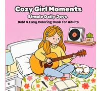 Cozy Girl Moments: Simple Daily Joys, Bold & Easy Coloring Book for Adults (The Cozy Girl Collection)