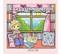 Cozy Girl Moments The Ultimate Relaxing Coloring Book for Calm Days, Soft Nights, and Peaceful Aesthetic Scenes: Relax, Unwind, and Color Cozy Girl Moments for All Ages