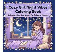 Cozy Girl Night Vibes Coloring Book: Relaxing Nighttime Scenes for Girls and Women - Aesthetic Evening Moments for Stress Relief