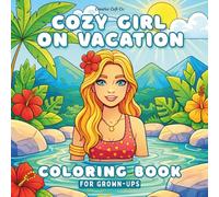 COZY GIRL ON VACATION: Coloring Book for Adults and Teens Featuring Cute Cozy Vacation Activities for Relaxation: Mindful Stress Relief - Bold & Easy Coloring
