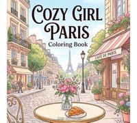 Cozy Girl Paris: A Relaxing Paris-Themed Coloring Book for Adults and Teens | Cozy Travel Scenes, Cafés, Fashion, and Everyday Paris Life (Cozy Girl Around the World)