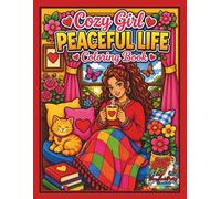 Cozy Girl Peaceful Life Coloring Book: Aesthetic, Cute and Relaxing Coloring Pages Featuring Daily Activities, Self-Care Moments and Soft Life Scenes ... and Relaxation (Aesthetic Cozy Girl Series)