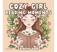Cozy Girl Reading Moments Coloring Book: 50+ Cozy Reading Moments for Every Mood | Relaxing Coloring Pages for Girls and Teens (Cozy Girl Lifestyle Series)