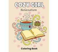Cozy Girl Relaxation: Featuring Flowers, Food, Patterns, Cute Objects and Much More ∣ Simple Illustrations in a Bold and Easy Coloring Book for Stress Relief (Adults & Teens, Cozy Girl Series)