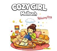Cozy Girl - Relaxing Day: Ein gemütliches Malbuch mit Self-Care Momenten, Home Vibes und entspannten Alltagsszenen
