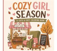 Cozy Girl Season: 50 Cute & Cozy Coloring Pages with Autumn Vibes, Warm Drinks, Sweet Treats, Comfy Spaces & Relaxing Fall Moments