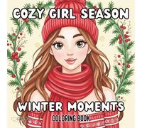 Cozy Girl Season: Winter Moments: Relaxing Cozy Girl Coloring Book for Teens and Adults - Cute Winter Scenes, Beautiful Girls, Stress Relief, and Calm Aesthetic Art (Cozy Girl Lifestyle Series)