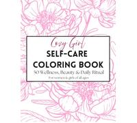 Cozy Girl Self-Care Coloring Book: 50 Wellness Beauty and Daily Ritual Scenes with Affirmations, Journal Pages and Mood Tracker for Women and Girls of All Ages