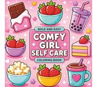 Cozy Girl Self Care Coloring Book: Bold and Easy Designs for Relaxing Coloring • Cute Cozy Food, Self-Care Essentials, Sweet Treats, and Everyday Comfort • 69 Fun Coloring Pages