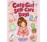 Cozy Girl Self-Care Days: A Cozy Coloring Book for Girls: 50 Cute Kawaii Self-Care Coloring Pages for Girls Ages 8-12 | Morning Routines, Spa Days, Relaxation & Mindfulness Activities