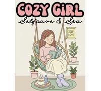 Cozy Girl Selfcare & Spa Coloring Book: Relaxing Aesthetic Coloring Pages for Teens & Women | 40 Cute Cozy Moments, Spa Rituals, Beauty Routines & ... to Calm the Mind (The Cozy Girl Series)
