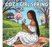 Cozy Girl Spring: Black Girl Moments: Soft Spring Moments & Full Scenes For Relaxation & Self Care Coloring Book For Black Women, Adults & Teens