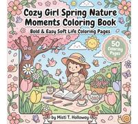 Cozy Girl Spring Nature Moments Coloring Book: Bold & Easy Soft Life Coloring Pages of Blooming Gardens, Tulip Fields, Cherry Blossoms, Picnics, and Peaceful Outdoor Self-Care