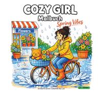 Cozy Girl - Spring Vibes Malbuch: Süßes & entspannendes Frühlings-Malbuch mit Blumen, warmen Regentagen und friedlichen Gartenszenen