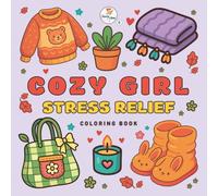 Cozy Girl Stress Relief Coloring Book: Cute Cozy Coloring Pages with Food, Drinks, Toys and Relaxing Objects for Adults and Teens (The Cozy Girl series)