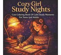 Cozy Girl Study Nights: Cute Coloring Book Of Calm Study Moments For Teens And Adults