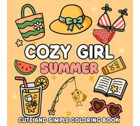 Cozy Girl Summer Cute and Simple Coloring Book: 50 Fun and Easy Summer Designs Featuring Girly Items, Beach Vibes, and Cozy Moments for Kids, Teens, and Adults