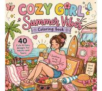 Cozy Girl Summer Vibes Coloring Book: 40 Cute & Easy Designs for Adults and Teens Featuring Beach Days, Tropical Flowers, Summer Fashion, Vacation Scenes, and Relaxing Stress Relief