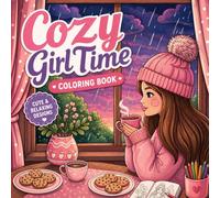 Cozy Girl Time Coloring Book: Cute Cozy Daily Activities for Relaxation - Bold & Easy Self-Care Designs Featuring Girly Scenes, Hygge Spaces, Flowers, Food & Animals for Adults, Teens & Women