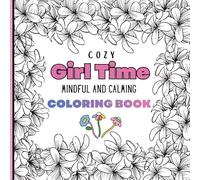 Cozy Girl Time Mindful and Calming Coloring Book: Bold and Easy Cozy Girl Time Pages for Relaxation, Calm, and Creative Self-Care
