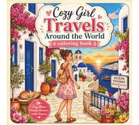 Cozy Girl Travel Around the World Coloring Book for Adults: Cute Travel Moments and Cozy Vacation Scenes for Relaxing Girl Life Coloring Experience