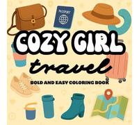 Cozy Girl Travel: Cute & Cozy Coloring Book for Teens and Adults Featuring Cozy Getaway, Solo Travel, Dreamy Vacations and Travel Moments (The Cozy Girl Series)