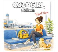 Cozy Girl - Travel Time Malbuch: Eine gemütliche Reise um die Welt - Entspannendes Ausmalbuch mit wunderschönen Reisezielen