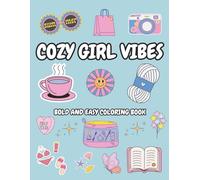 Cozy Girl Vibes Bold And Easy Coloring Book: Charming Illustrations Featuring Flowers, Food, Animals, Cute Objects, and More| Ideal for Teens and ... Moments, and Everyday Scenes of Calm and Joy