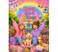 Cozy Girl Vibes Coloring Book: A Heartwarming Collection of Cute Adventures, Sweet Friendships, Cozy girls Moments, and Everyday Joy to Color