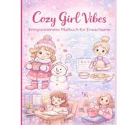 Cozy Girl Vibes - Entspannendes Malbuch für Erwachsene: Wohlfühlmomente, Self-Care & gemütliche Szenen zum Abschalten