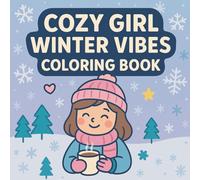 Cozy Girl Winter Vibes Coloring Book: Cozy Winter Scenes & Cute Girls Coloring Pages | Relaxing Seasonal Art for All Ages