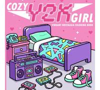 Cozy Girl Y2K Coloring Book: Retro 2000s Coloring Pages Featuring Trendy Fashion, Popular Culture and Classic Technology for All Ages to Enjoy and Get Creative