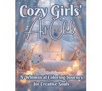 Cozy Girls' Art Club: A Whimsical Cozy Coloring Book for Teens, Adults & Anyone Who Loves Painting, Creativity, and Relaxing Artistic Fun (The Cozy Girls’ Collection)