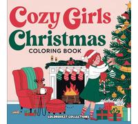 Cozy Girls Christmas Coloring Book: Charming and Adorable Holiday-Themed Coloring for Relaxation and Fun (Cozy Girl Christmas)
