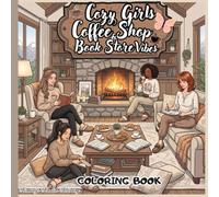 Cozy Girls Coffee Shop & Book Store Vibes: Charming Coffeehouse Adventures, Bookstore Escapes & Cozy Girl Moments (Cozy Girls Aesthetic Collection)