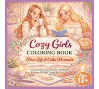 Cozy Girls Coloring Book: Slow Life & Calm Moments: Peaceful Daily Activities & Quiet Hobbies for Age 12+ | Relaxing Aesthetic Scenes, Cozy Lifestyle & Stress Relief Coloring Pages
