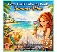 Cozy Girls Coloring Book: Summer Vibes: Relaxing Sunny Days, Beach Moments, Ice Cream Fun & Calm Summer Activities for Girls Age 12+ (Cozy Bloom Chronicles)