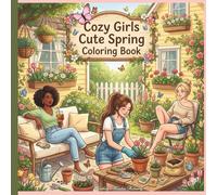 Cozy Girls Cute Spring Coloring Book: Adorable Spring Scenes with Cute Girls, Gardening, Relaxing & Outdoor Moments | Aesthetic Coloring Book for Adults and Teens (Cozy Girls Aesthetic Collection)