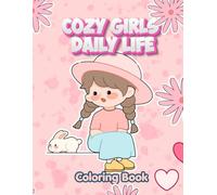 Cozy Girls Daily Life, Coloring Book: Relaxing and Cute Coloring Pages of Cozy Girls at Home, Self-Care, Hobbies, and Peaceful Daily Life Scenes