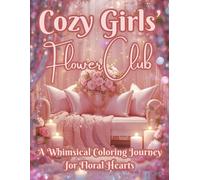 Cozy Girls' Flower Club: A Whimsical Coloring Book of Flowers, Cozy Vibes & Creative Calm for Kids, Teens & Adults Who Love Blossoms and Relaxing Fun (The Cozy Girls’ Collection)