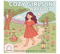 Cozy Girls in Nature: Cute Coloring Book for Adults, featuring Relaxing Walks, Trails, Forests and Peaceful Outdoor Escapes with Friends and hygge vibes