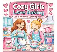 Cozy Girls Love Baking: Cute & Relaxing Coloring Book for Teens and Adults with Bold & Easy Designs (Cozy Girls Love Series)