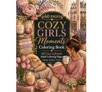 Cozy Girls Moments Coloring Book: 60 Relaxing Cozy Lifestyle Coloring Pages for Women: A relaxing coloring book filled with cozy feminine scenes, peaceful moments, cafés, travel, reading corners