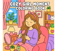 Cozy Girls Moments Coloring Book: Cute & Relaxing Scenes of Everyday Comfort, Self-Care, Hobbies, and Peaceful Moments for Stress Relief
