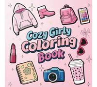 Cozy Girly Coloring Book: Bold and Easy Designs for Girl Kids and Adults Featuring Fashion, Makeup, Snacks, and Self-Care Vibes for Relaxing and Stress Relief