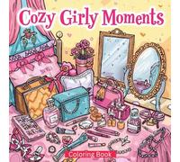Cozy Girly Mmoments: A Cozy Hygge Coloring Book with Cute Girly Scenes for Teens and Women, Perfect for Relaxation and Stress Relief