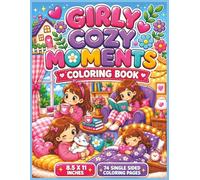 Cozy Girly Moments Coloring Book: A Relaxing Collection of Cute, Stylish, and Heartwarming Scenes Filled with Self-Care, Friendship, Fashion, Coffee Breaks, Cozy Spaces, and Everyday Joys...