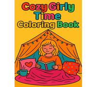 Cozy Girly Time Coloring Book: Relaxing & Fun Pages for Cute, Comfort-Loving Souls: A Bold & Easy Coloring Book with Cozy Scenes, Self-Care Vibes, and Girly Moments for All Ages