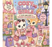 Cozy Glam Girls: Coloring Book for Adults and Teens Featuring Cute Cozy Fashion Activities, Dreamy Cafés, Shopping Days, and Girly Relaxation (Cozy Glam Coloring)