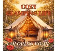Cozy Glamping Life Bold & Easy For Teens & Adult Coloring Book Featuring Luxury Camping Scenes, Fairy Lights, Cabin Retreats and Outdoor Sanctuaries: ... for Slow Living and Cottagecore Enthusiasts